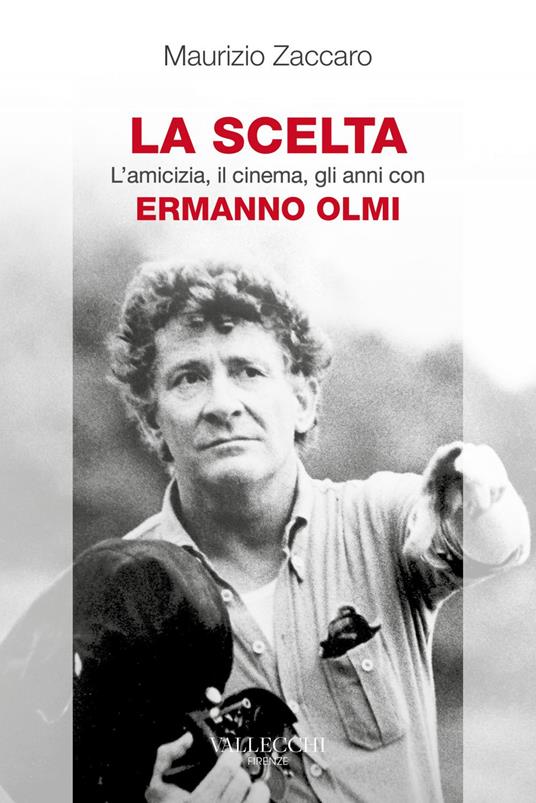 La scelta. L'amicizia, il cinema, gli anni con Ermanno Olmi - Maurizio Zaccaro - ebook