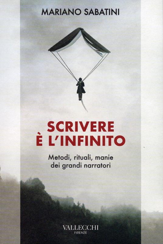 Scrivere è l'infinito. Metodi, rituali, manie dei grandi narratori - Mariano Sabatini - ebook