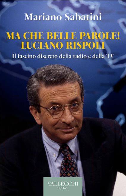 Ma che belle parole! Luciano Rispoli Il fascino discreto della radio e della TV - Mariano Sabatini - ebook