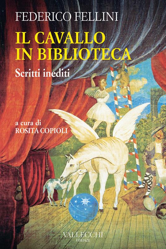 Il cavallo in biblioteca. Scritti inediti - Federico Fellini,Rosita Copioli - ebook
