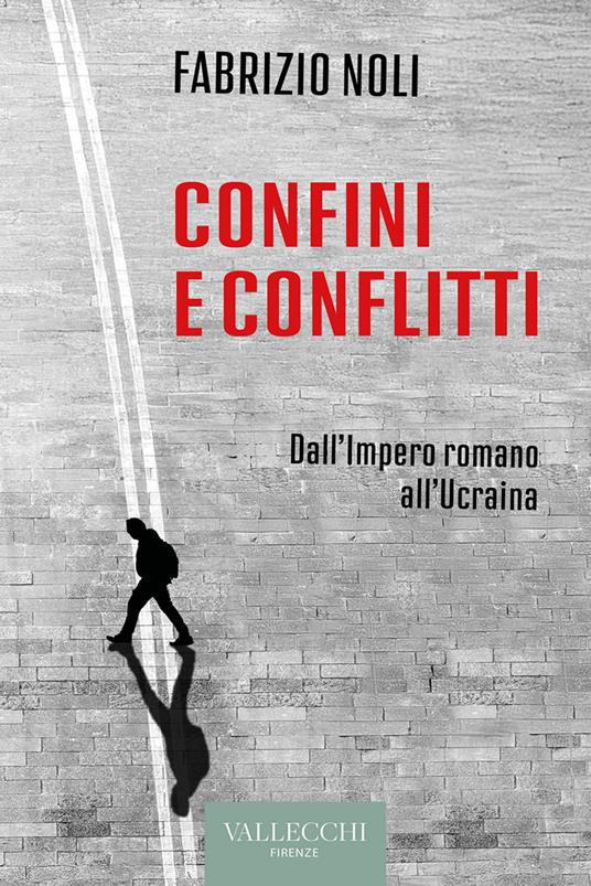 Confini e conflitti. Dall'Impero romano all'Ucraina - Fabrizio Noli - ebook