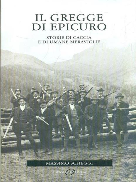 Il gregge di Epicuro. Storie di caccia e di umane meraviglie - Massimo Scheggi - 2