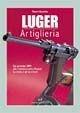 Libro Luger. Artiglieria. Dai prototipi DWM alla commemorativa Mauser. La storia e gli accessori Mauro Baudino