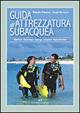 Libro Guida all'attrezzatura subacquea. Materiali, tecnologia, impiego, acquisto, manutenzione Manuela Bonacina , Sergio Discepolo