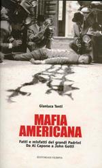 Mafia americana. Fatti e misfatti dei grandi padrini. Da Al Capone a John Gotti