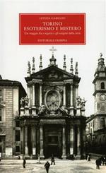 Torino, esoterismo e mistero. Un viaggio fra i segreti e gli enigmi della città