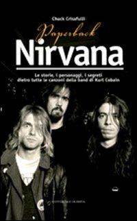Paperback Nirvana. Le storie, i personaggi, i segreti dietro tutte le canzoni dell band di Kurt Cobain - Chuck Crisafulli - 3