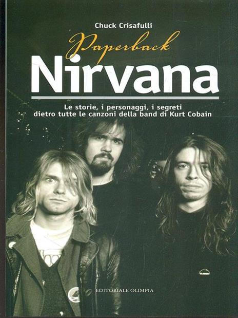 Paperback Nirvana. Le storie, i personaggi, i segreti dietro tutte le canzoni dell band di Kurt Cobain - Chuck Crisafulli - 5