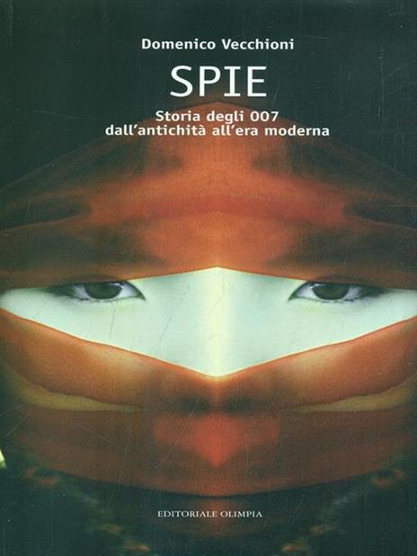 Spie. Storia degli 007 dall'antichità all'era moderna - Domenico Vecchioni - 2