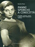 Panni sporchi a Cinecittà. Scandali, misteri, amori e dolori della Hollywood italiana