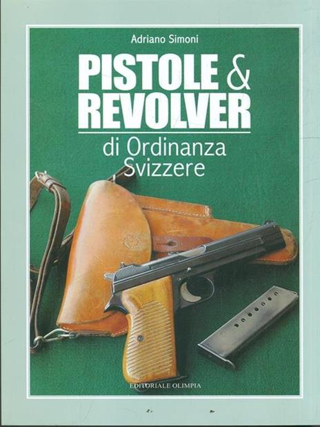Pistole e revolver di ordinanza svizzere - Adriano Simoni - 5