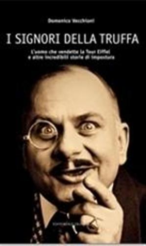 I signori della truffa. L'uomo che vendette la Tour Eiffel e altre incredibili storie di impostura - Domenico Vecchioni - copertina