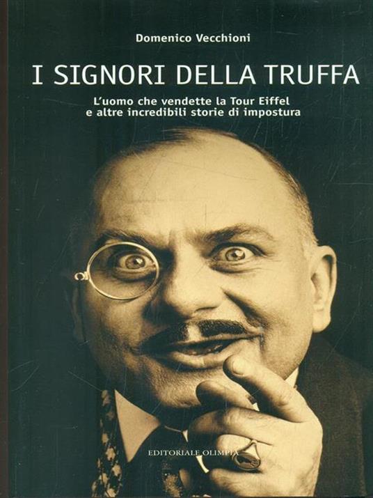 I signori della truffa. L'uomo che vendette la Tour Eiffel e altre incredibili storie di impostura - Domenico Vecchioni - 2