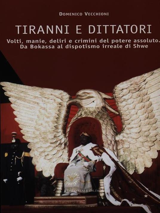 Tiranni e dittatori. Volti, manie, deliri e crimini del potere assoluto. Da Bokassa al dispotismo irreale di Shwe - Domenico Vecchioni - 6