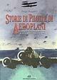 Libro Storie di piloti e di aeroplani. La grande avventura del volo in trentanove racconti veri Giorgio Evangelisti