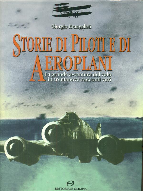 Storie di piloti e di aeroplani. La grande avventura del volo in trentanove racconti veri