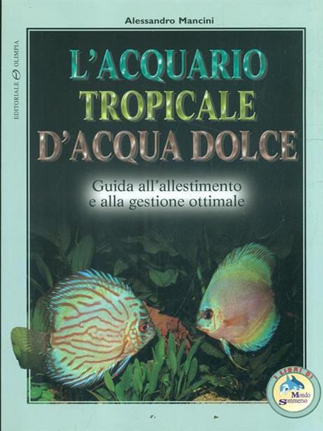 L' acquario tropicale d'acqua dolce. Guida all'allestimento e alla gestione ottimale - Alessandro Mancini - 3