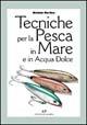 Libro Tecniche per la pesca in mare e in acqua dolce Michele Morlino