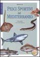 Libro Pesci sportivi del Mediterraneo. Abitudini e tecniche di pesca Andrea Lia