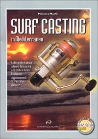 Surf casting in Mediterraneo. Le tecniche di pesca a lancio dalla costa con esche a fondo. Evoluzione, aggiornamenti, attrezzature, itinerari - Mimmo Marfè - copertina