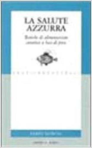 La salute azzurra. Tecniche di alimentazione curativa a base di pesce - Fabio Norcia - copertina