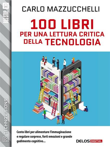 100 libri per una lettura critica della tecnologia - Carlo Mazzucchelli - ebook