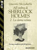 La dama velata. All'ombra di Sherlock Holmes. Vol. 2
