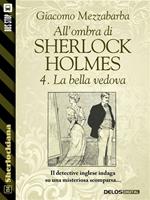La bella vedova. All'ombra di Sherlock Holmes. Vol. 4