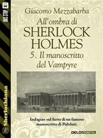 Il manoscritto del Vampyre. All'ombra di Sherlock Holmes. Vol. 5
