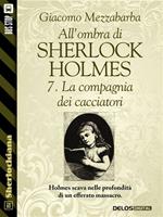 La compagnia dei cacciatori. All'ombra di Sherlock Holmes. Vol. 7