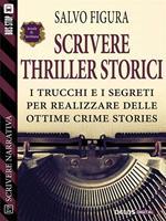 Scrivere thriller storici. Scrivere narrativa. Vol. 19