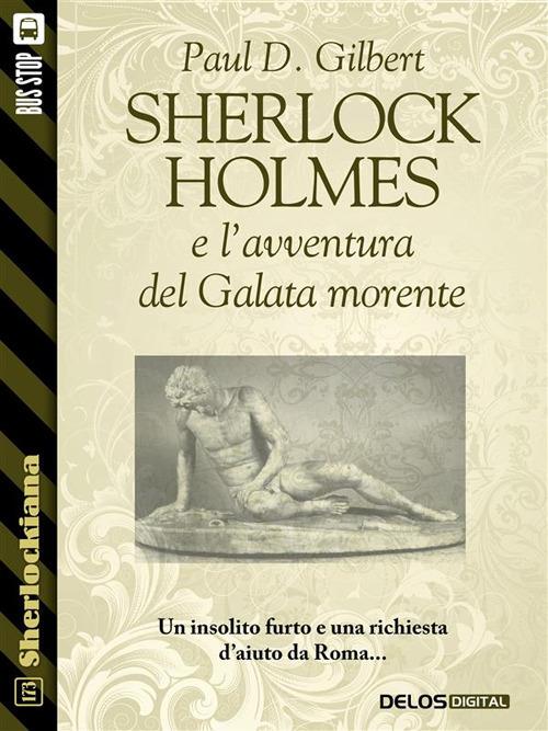 Sherlock Holmes e l'avventura del Galata morente - Paul D. Gilbert - ebook