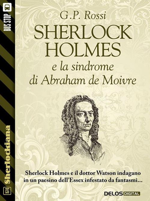 Sherkock Holmes e la sindrome di Abraham de Moivre - G. P. Rossi - ebook