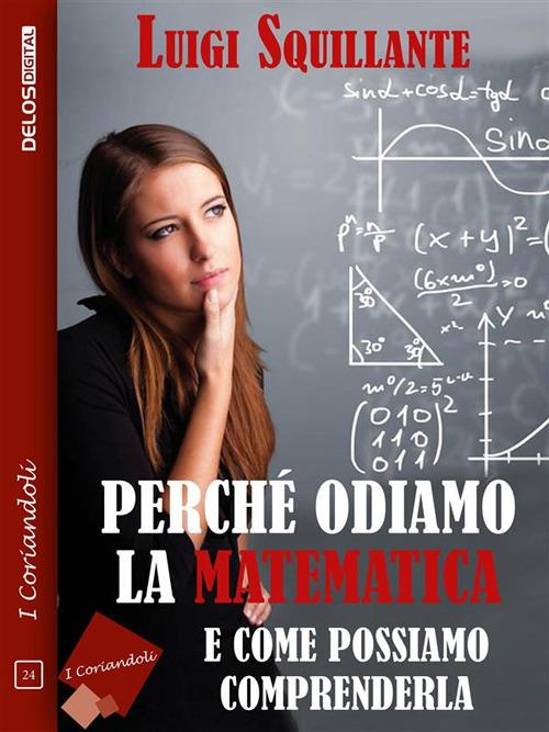 Perché odiamo la matematica e come possiamo comprenderla - Luigi Squillante - ebook