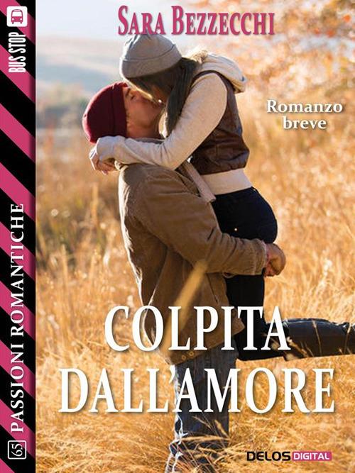 Colpita dall'amore - Sara Bezzecchi - ebook