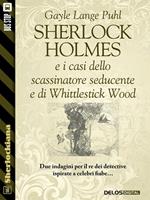 Sherlock Holmes e i casi dello scassinatore seducente e di Whittlestick Wood