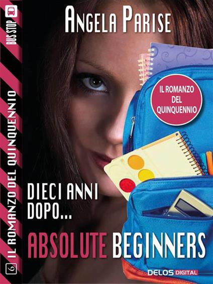 Dieci anni dopo... Absolute beginners. Il romanzo del quinquennio. Vol. 6 - Angela Parise - ebook