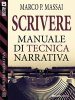 Scrivere. Manuale di tecnica narrativa. Scrivere narrativa. Vol. 20