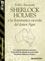 Sherlock Holmes e la drammatica vicenda del dottor Agar