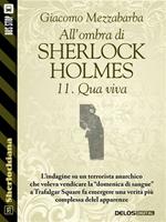 Qua viva. All'ombra di Sherlock Holmes. Vol. 11