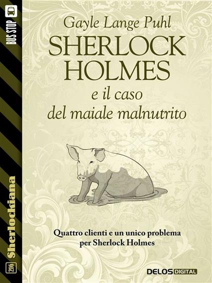 Sherlock Holmes e il caso del maiale malnutrito - Gayle Lange Puhl - ebook