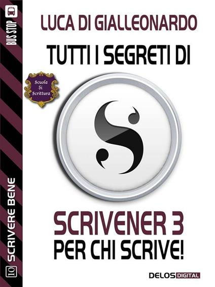 Tutti i segreti di Scrivener3 per chi scrive! - Luca Di Gialleonardo - ebook