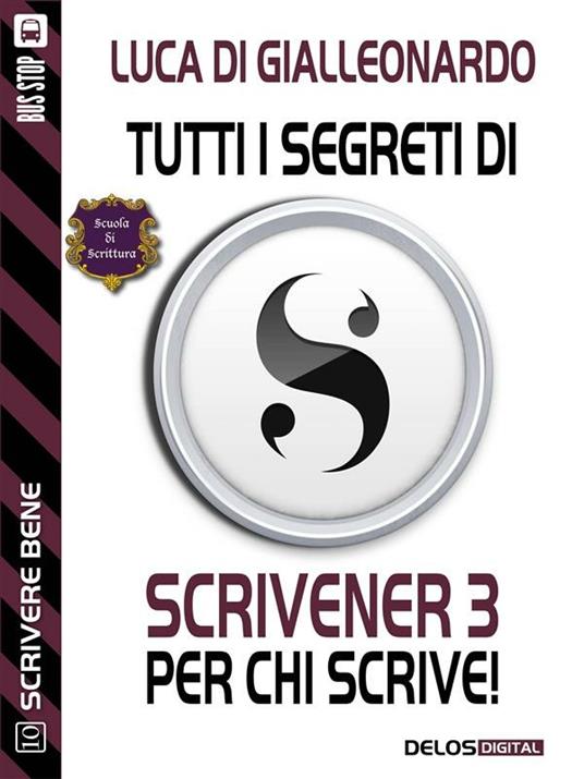 Tutti i segreti di Scrivener3 per chi scrive! - Luca Di Gialleonardo - ebook
