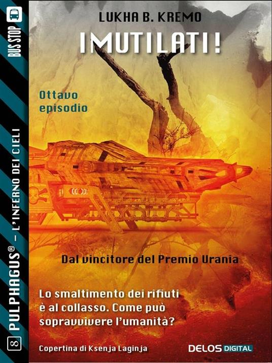 I mutilati! Pulphagus®. L'inferno in cielo. Vol. 8 - Lukha B. Kremo - ebook