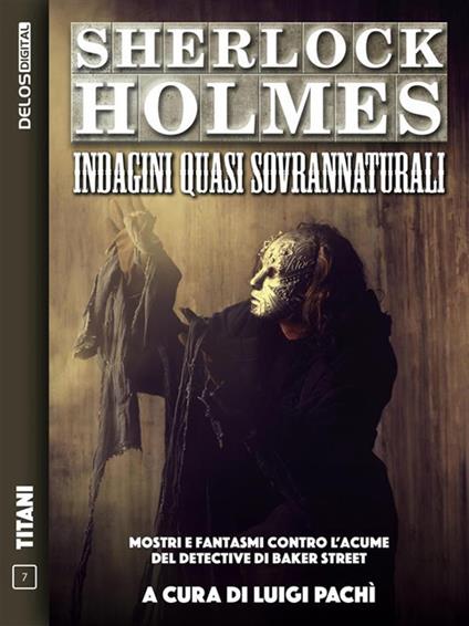 Sherlock Holmes: indagini quasi sovrannaturali - Luigi Pachì - ebook