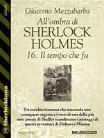 Il tempo che fu. All'ombra di Sherlock Holmes. Vol. 16