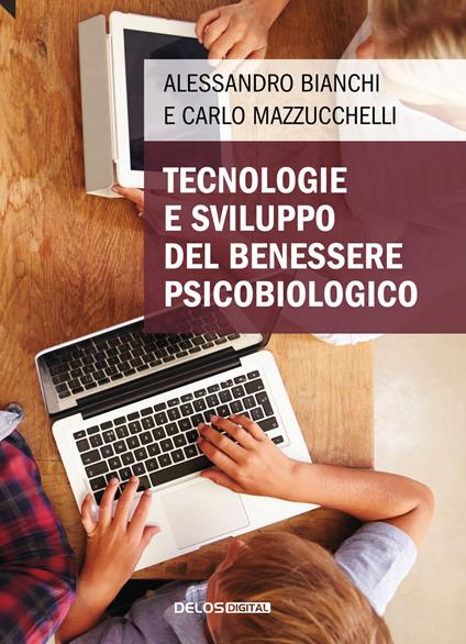 Tecnologie e sviluppo del benessere psicobiologico - Alessandro Bianchi,Carlo Mazzucchelli - copertina