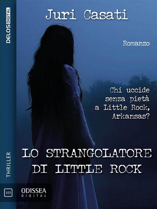 Lo strangolatore di Little Rock - Juri Casati - ebook