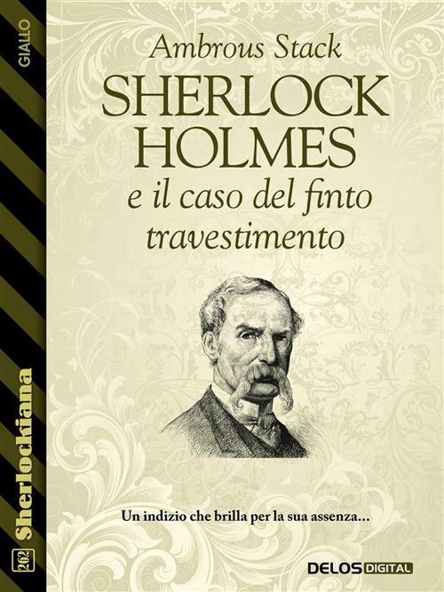 Sherlock Holmes e il caso del finto travestimento - Ambrous Stack - ebook