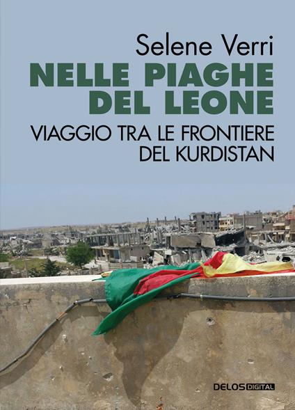 Nelle piaghe del leone. Viaggio tra le frontiere del Kurdistan - Selene Verri - copertina